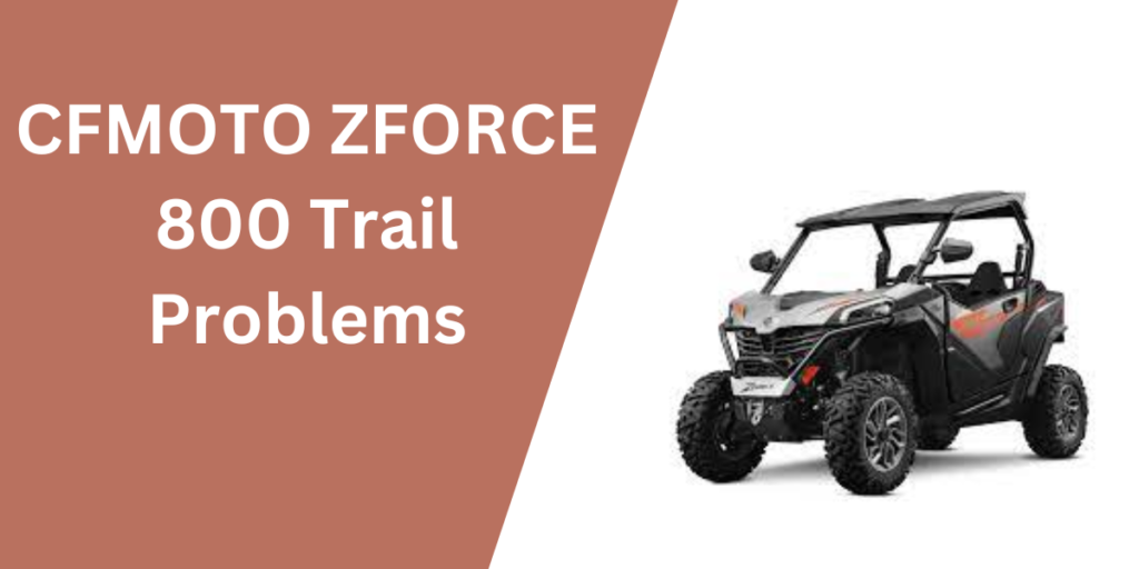 CFMOTO ZFORCE 800 Trail Problems