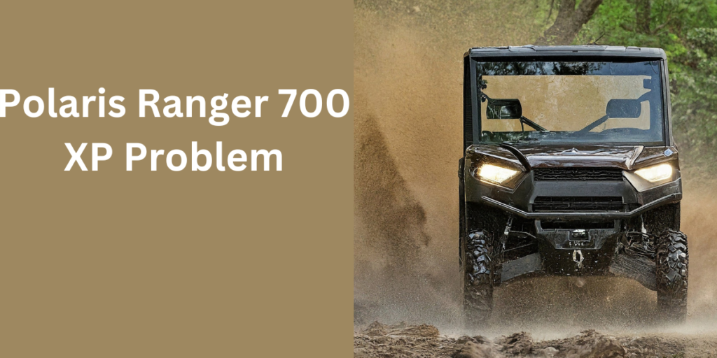 Polaris Ranger 700 XP Problems