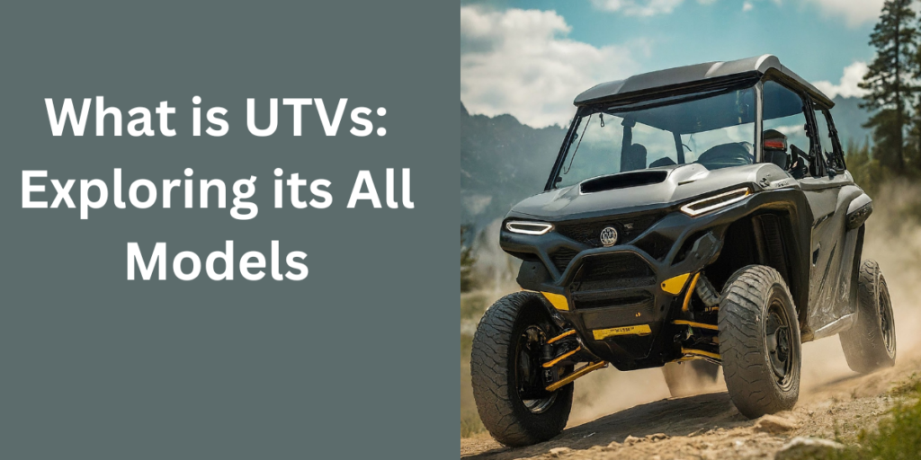 What is UTVs: Exploring its All Models