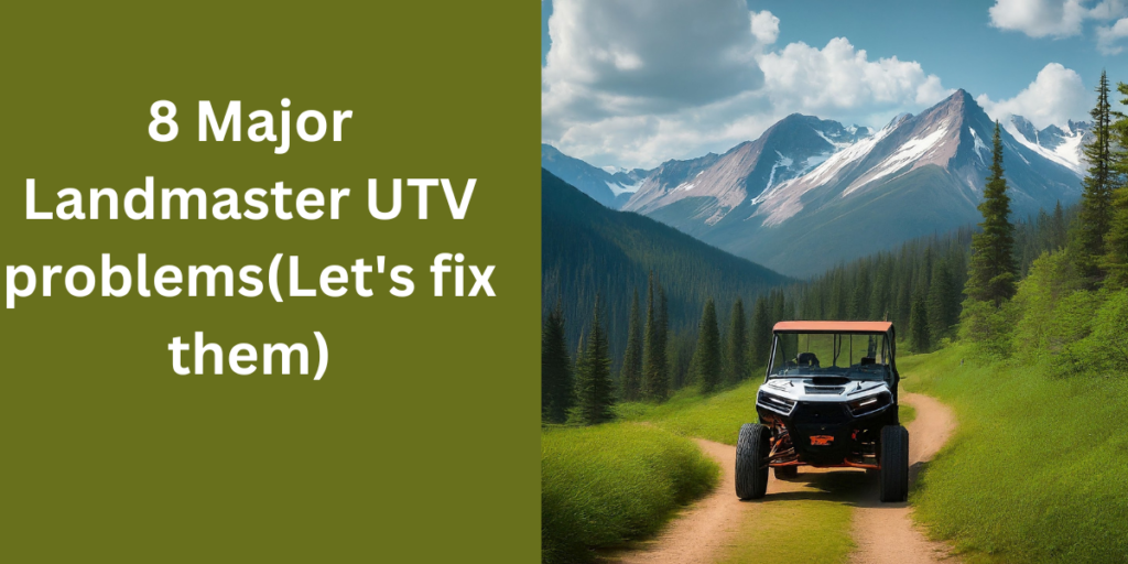 Landmaster UTV problems